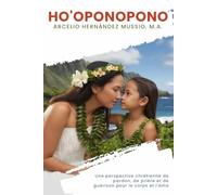 Ho'oponopono: Une perspective chrétienne de pardon, de prière et de guérison pour le corps et l'âme