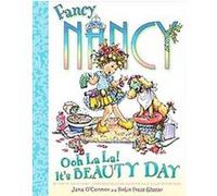Fancy Nancy: Ooh La La! It's Beauty Day