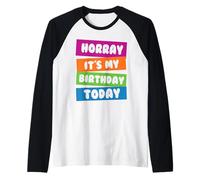 Hooray It's My Birthday Today Anniversaire drôle Manche Raglan