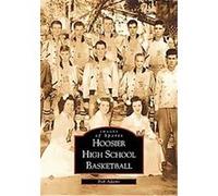 Hoosier High School Basketball, Images of Sports Series Bob Adams (Auteur)