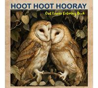 Hoot Hoot Hooray: Owl Coloring Book, Enchanting Pages For Owl Lovers