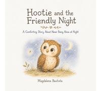 Hootie and the Friendly Night: A Comforting Story About Never Being Alone at Night