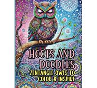 Hoots and Doodles Zentangle Owls to Color & Inspire: Let Your Creativity Take Flight with These Intricate Owl Designs!