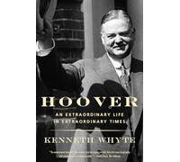 Hoover: An Extraordinary Life in Extraordinary Times