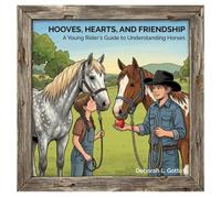 Hooves, Hearts, and Friendship: A Young Rider's Guide to Understanding Horses