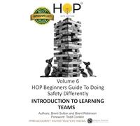 HOP Beginners Guide To Doing Safety Differently - Volume 6 - Introduction to Learning Teams: Learn-Soak-Solve-Share: HOP Into Action by Putting Human ... Performance Principles Into Practice