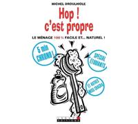 Hop ! C'est propre: Le ménage 100 % facile et...naturel !