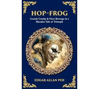 Hop-Frog: Courtly Cruelty & Fiery Revenge in a Macabre Tale of Triumph
