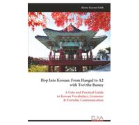 Hop Into Korean: From Hangul to A2 with Tori the Bunny: A Cute and Practical Guide to Korean Vocabulary, Grammar & Everyday Communication