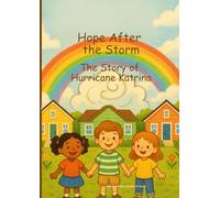 Hope After the Storm: The Story of Hurricane Katrina