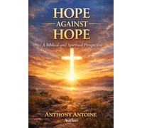HOPE AGAINST HOPE: A BIBLICAL AND SPIRITUAL PERSPECTIVE
