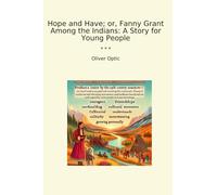 Hope and Have; or, Fanny Grant Among the Indians: A Story for Young People