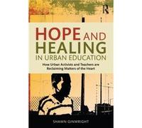 Hope and Healing in Urban Education by Ginwright & Shawn San Francisco State University & USA Shawn Ginwright, (Auteur)