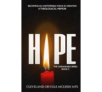 HOPE: Becoming An Unstoppable Force In Creation: A Theological Memoir