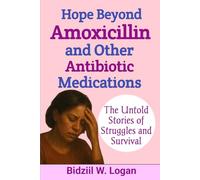 Hope Beyond Amoxicillin and Other Antibiotic Medications: The Untold Stories of Struggles and Survival