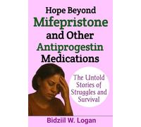 Hope Beyond Mifepristone and Other Antiprogestin Medications: The Untold Stories of Struggles and Survival