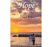Hope Beyond the Hives: A Journey of Resilience, Love, and Hope Through Chronic Spontaneous Urticaria