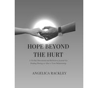 Hope Beyond The Hurt: A 30-Day Devotional and Reflection Journal for Healing During or After Toxic Relationships