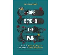 Hope Beyond the Pain: A Guide to Restoring Hope in the Midst of Life’s Brokenness