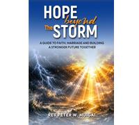 HOPE BEYOND THE STORM: A GUIDE TO FAITH, MARRIAGE AND BUILDING A STRONGER FUTURE TOGETHER