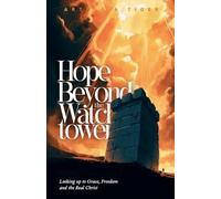 Hope Beyond the Watchtower: Looking up to Grace, Freedom and the Real Christ