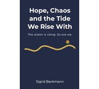 Hope, Chaos and the Tide we Rise With: The ocean is rising. So are we.