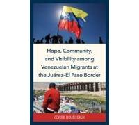 Hope, Community, And Visibility Among Venezuelan Migrants At The Juárez-El Paso Border
