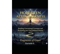 HOPE EVEN AFTER DARKNESS: Breaking Generational Covenants and Reclaiming your God Ordained Destiny