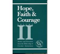 Hope, Faith & Courage, Volume II: Stories and Literature from the Fellowship of Cocaine Anonymous
