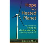 Hope for a Heated Planet by Dr Robert K Musil Robert K. Musil (Auteur)