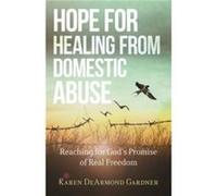 Hope for Healing from Domestic Abuse : Reaching for God's Promise of Real Freedom Karen Dearmond Gardner (Auteur)