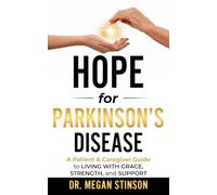Hope for Parkinson’s Disease: A Patient & Caregiver Guide to Living with Grace, Strength, and Support