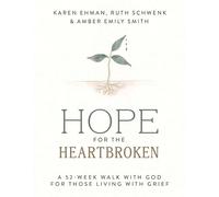 Hope for the Heartbroken: A 52-Week Walk with God for Those Living with Grief