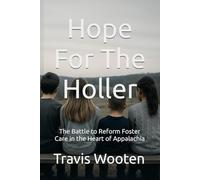 Hope For The Holler: The Battle to Reform Foster Care in the Heart of Appalachia