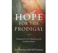Hope for the Prodigal Bringing the Lost Wandering and Rebellious Home by Bill Putman Bill Putman (Auteur)