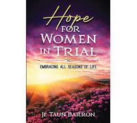 Hope For Women In Trial: Embracing All Seasons Of Life