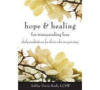 Hope Healing for Transcending Loss by Ashley Davis Ashley Davis Bush Bush Ashley Davis Bush (Auteur)