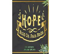 Hope Hold On Pain Ends: 2022-2023 Planner Daily Weekly And Monthly With 24 Months Calendar, Vision Boards, To Do Lists, Notes