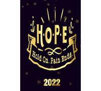 Hope Hold On Pain Ends 2022: Inspriational 2022 Planner Monthly Weekly 2 Years Calendar With Vision Boards, To Do Lists, Notes
