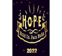 Hope Hold On Pain Ends 2022: Motivational 2022-2023 Monthly Planner Daily Weekly And Monthly With 24 Months Calendar, Vision Boards, To Do Lists, Notes