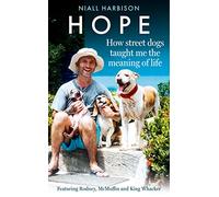 Hope: How Street Dogs Taught Me the Meaning of Life; Featuring Rodney, McMuffin and King Whacker