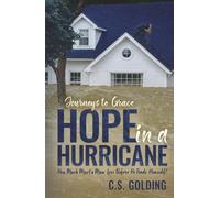 Hope in a Hurricane: How Much Must a Man Lose Before He Finds Himself? An Inspiring Faith-Filled Story of Healing, Hope, and Redemption in the Wake of Hurricane Harvey in Houston, Texas