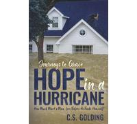Hope in a Hurricane: How Much Must a Man Lose Before He Finds Himself? An Inspiring Faith-Filled Story of Healing, Hope, and Redemption in the Wake of Hurricane Harvey in Houston, Texas