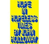 Hope in Hopeless Times by John Benemerita Universidad Autonoma de Puebla Holloway John Benemerita Universidad Autonoma de Puebla Holloway (Auteur)