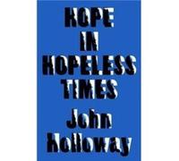 Hope in Hopeless Times by John Benemerita Universidad Autonoma de Puebla Holloway John Benemerita Universidad Autonoma de Puebla Holloway (Auteur)
