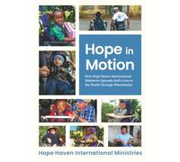 Hope in Motion: How Hope Haven International Ministries Spreads God's Love to the World Through Wheelchair's