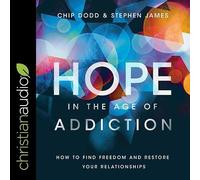 Hope in the Age of Addiction: How to Find Freedom and Restore Your Relationships