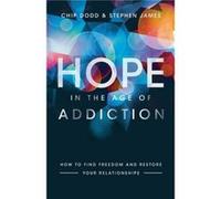 Hope in the Age of Addiction How to Find Freedom and Restore Your Relationships by Stephen James Chip Dodd Stephen James (Auteur)