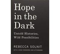 Hope in the Dark: Untold Histories, Wild Possibilities
