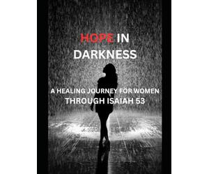 Hope in the Darkness: A Healing Journey for Women Through Isaiah 53